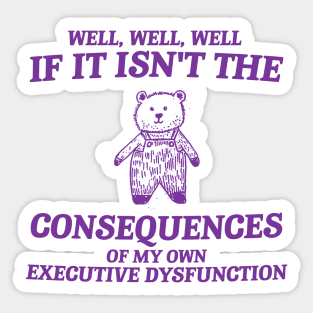 consequences of my own executive dysfunction, Retro Bear Cartoon, Vintage Cartoon Bear, Aesthetic T Shirt, Graphic T Shirt, Unisex Sticker